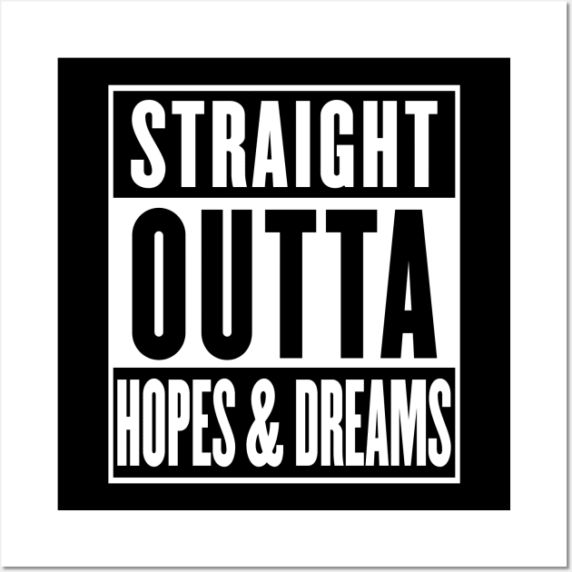 Straight Outta Hopes & Dreams - Parody Design Wall Art by DankFutura